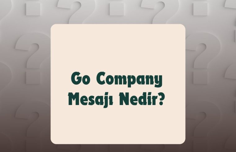 Go Company Mesajı Nedir?