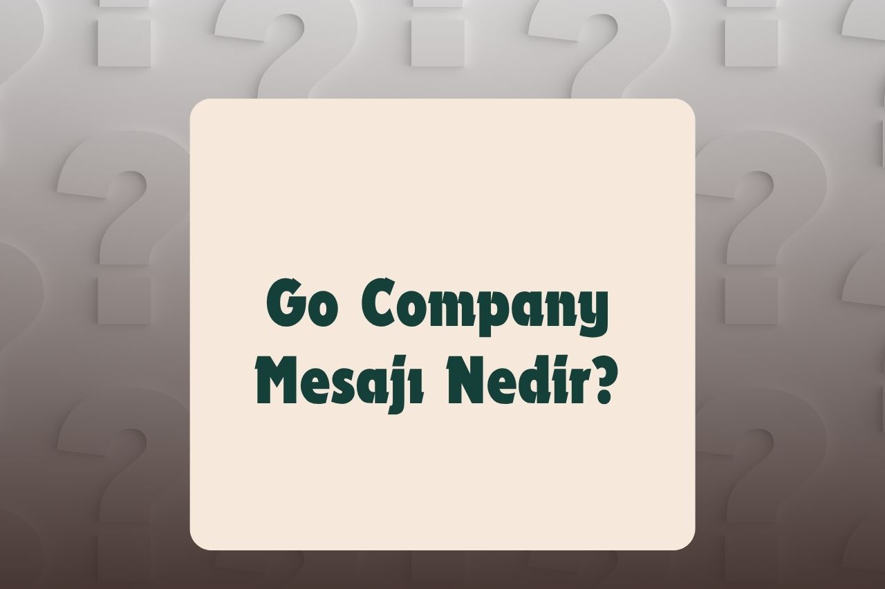 Go Company Mesajı Nedir?