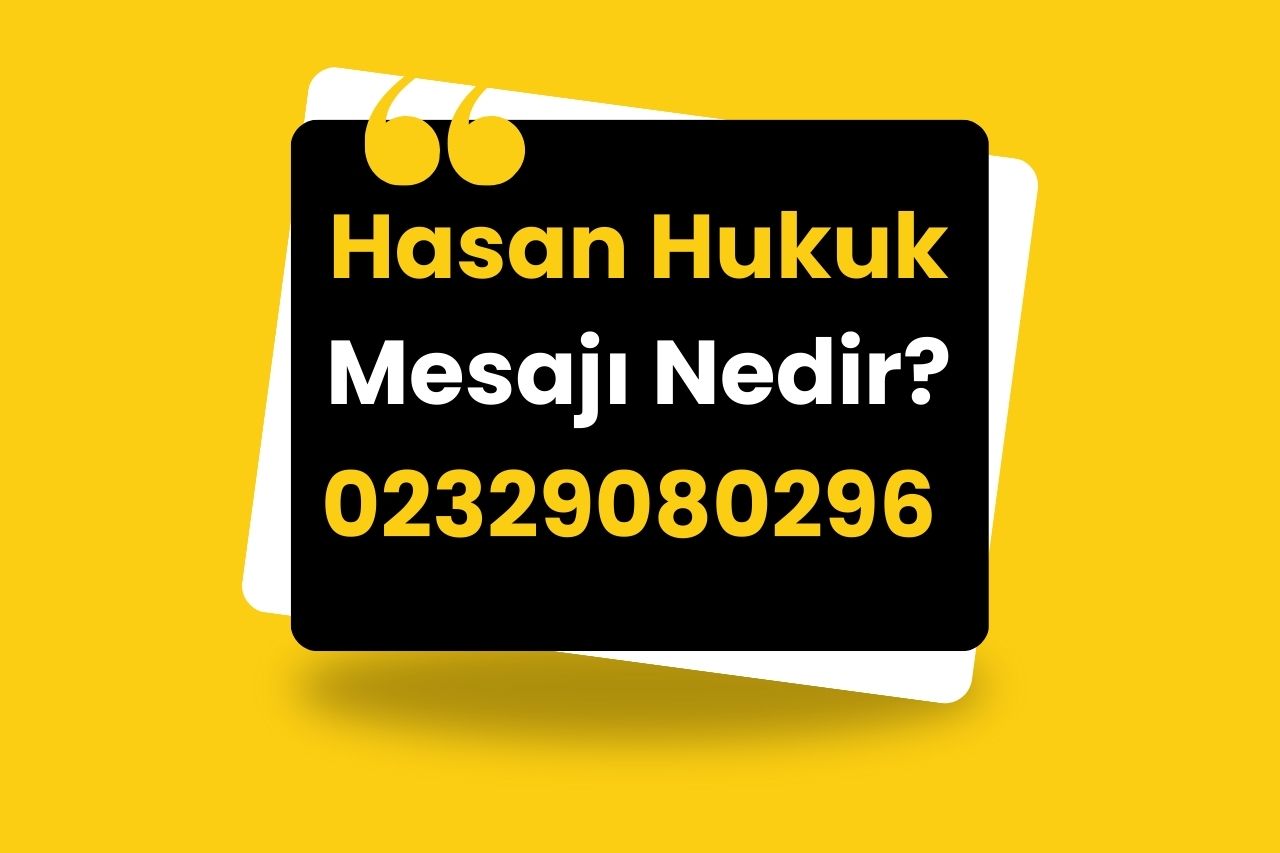 Hasan Hukuk Mesajı Nedir 02329080296 Kim