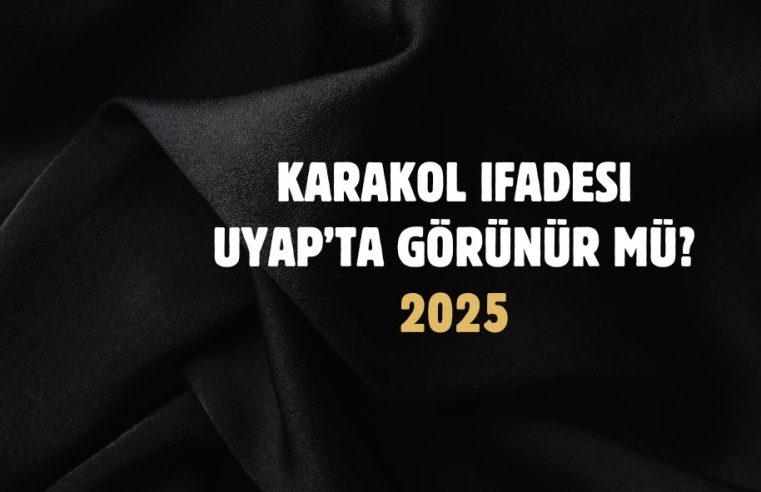 Karakol ifadesi UYAP’ta Görünür mü?