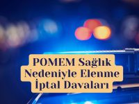 POMEM Sağlık Nedeniyle Elenme İptal Davaları: Adayların Hak Arama Rehberi