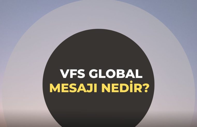 VFS Global Mesajı Nedir? Dolandırıcılık mı, Gerçek mi?