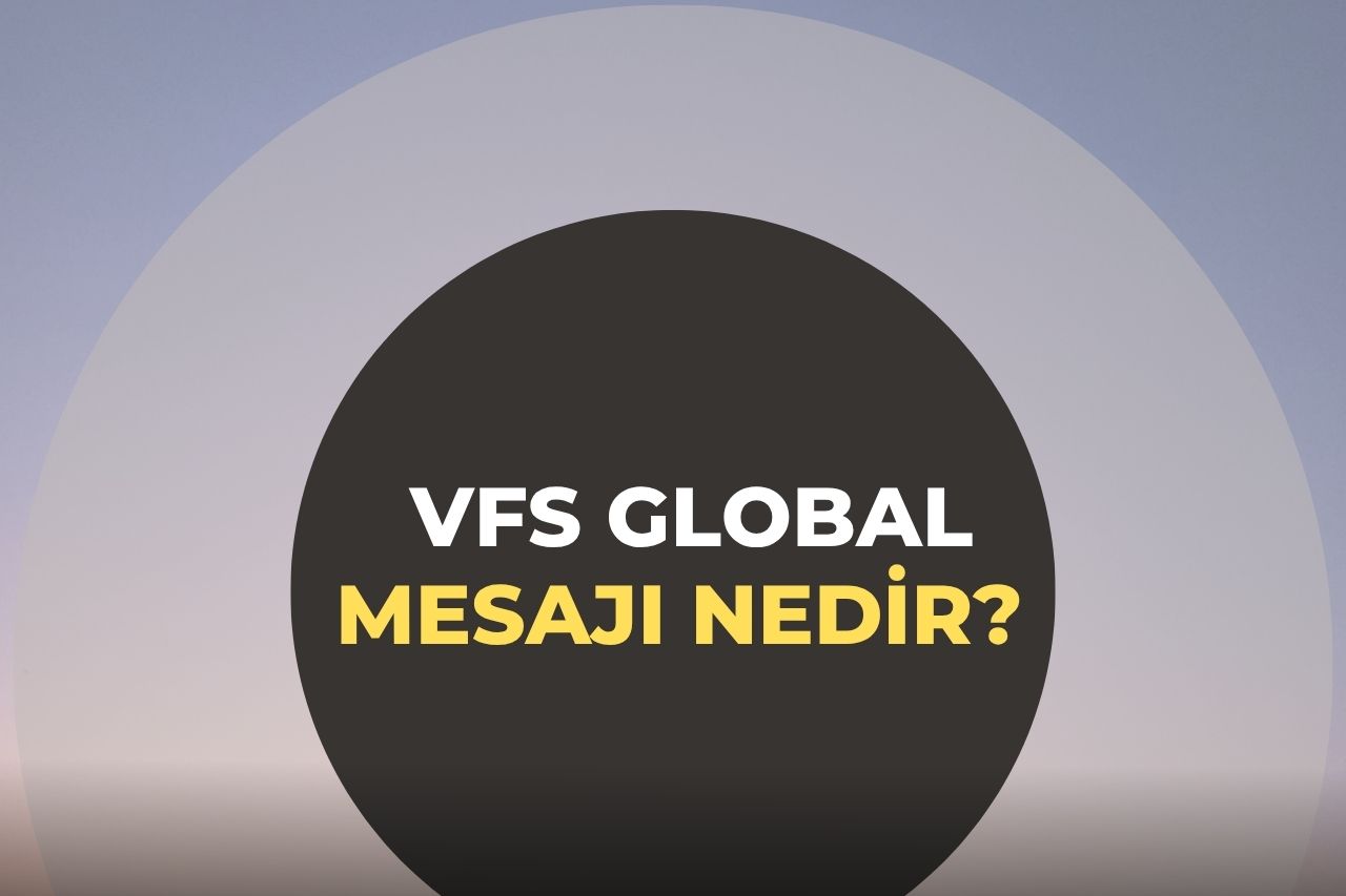 VFS Global Mesajı Nedir? Dolandırıcılık mı, Gerçek mi?