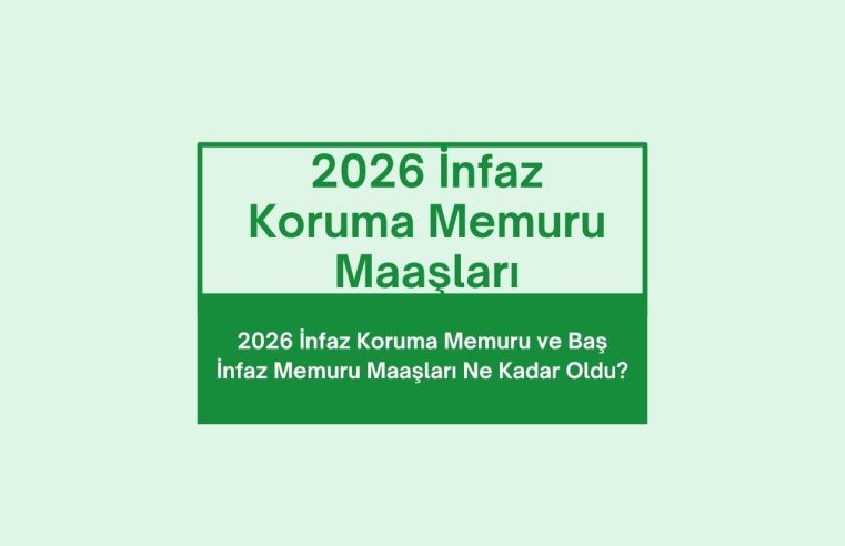 2026 İnfaz Koruma Memuru ve Baş İnfaz Memuru Maaşları Ne Kadar Oldu?