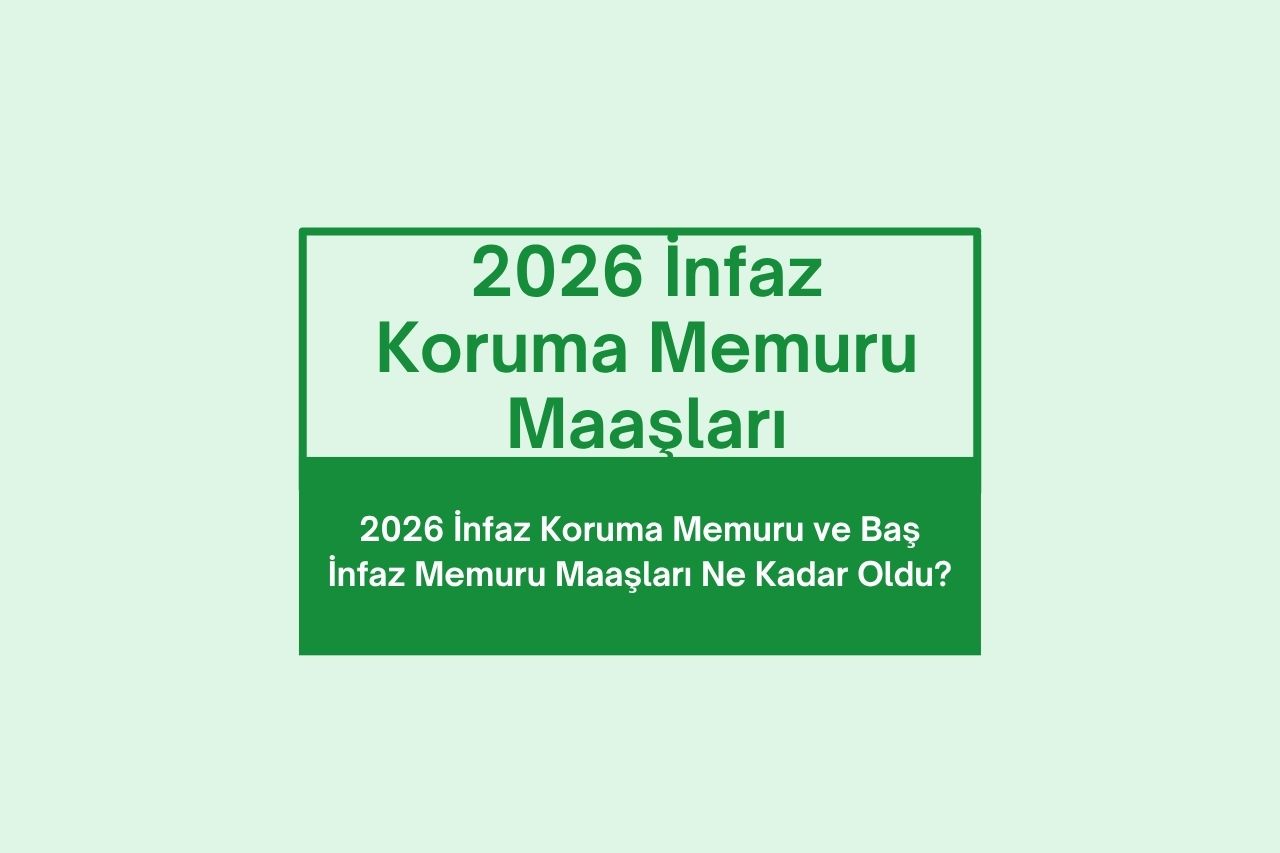 2026 İnfaz Koruma Memuru ve Baş İnfaz Memuru Maaşları Ne Kadar Oldu?