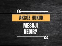 Aksöz Hukuk Mesajı Nedir?